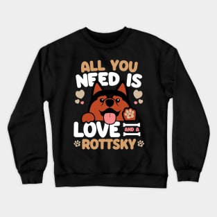 All You Need Is Love And A Rottsky Crewneck Sweatshirt